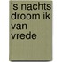 's Nachts droom ik van vrede