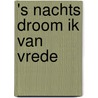 's Nachts droom ik van vrede by Carry Ulreich