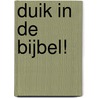 Duik in de Bijbel! door Willemijn de Weerd