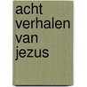 Acht verhalen van Jezus by Nick Butterworth