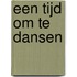 Een tijd om te dansen