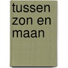 Tussen zon en maan door Christa Anbeek