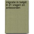 Migratie in België in 21 vragen en antwoorden