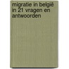 Migratie in België in 21 vragen en antwoorden door Onbekend