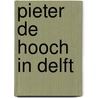 Pieter de Hooch in Delft door Onbekend