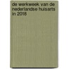 De werkweek van de Nederlandse huisarts in 2018 by S. Versteeg