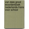 Van Dale Groot woordenboek Nederlands-Frans voor school door Onbekend