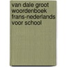 Van Dale Groot woordenboek Frans-Nederlands voor school door Onbekend