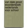 Van Dale Groot woordenboek Nederlands voor school by Unknown