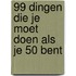 99 dingen die je moet doen als je 50 bent
