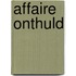 Affaire onthuld