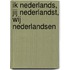 Ik Nederlands, Jij Nederlandst, Wij Nederlandsen