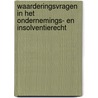 Waarderingsvragen in het ondernemings- en insolventierecht by Unknown