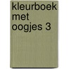 Kleurboek met oogjes 3 by Unknown