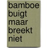 Bamboe buigt maar breekt niet door Anne Groen-Koen