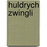 Huldrych Zwingli by Harm Veldman