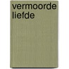 Vermoorde liefde by J.D. Robb