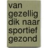 Van gezellig dik naar sportief gezond