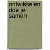 Ontwikkelen doe je samen door Albert Janssens