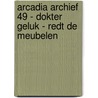 Arcadia Archief 49 - Dokter Geluk - Redt de meubelen door Turk