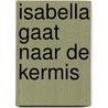 Isabella gaat naar de kermis by Harriet Muncaster