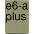 E6-A plus