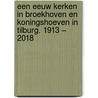 Een eeuw kerken in Broekhoven en Koningshoeven in Tilburg. 1913 – 2018 door Corrie Vervest