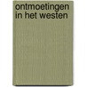 Ontmoetingen in het Westen door Johan Verberckmoes