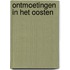 Ontmoetingen in het Oosten