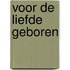 Voor de liefde geboren