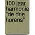100 jaar Harmonie "de Drie Horens"