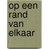 Op een rand van elkaar