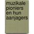 Muzikale pioniers en hun aanjagers