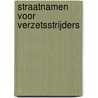 Straatnamen voor verzetsstrijders door Jelle Reitsma