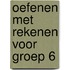 Oefenen met rekenen voor groep 6