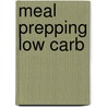 Meal prepping Low carb door Onbekend