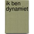 Ik ben dynamiet