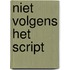 Niet volgens het script