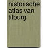 Historische atlas van Tilburg door Rob van Putten