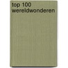 Top 100 Wereldwonderen door Wilfred Luijckx