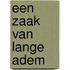 Een zaak van lange adem
