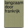 Langzaam door Frankrijk by Peter Jacobs