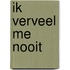 Ik verveel me nooit