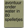 Avontuur onder water in 80 spelletjes by Aleksandra Artymowska