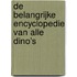 De belangrijke encyclopedie van alle dino's