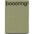 Boooring!