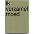 Ik verzamel moed