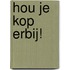 Hou je kop erbij!