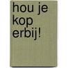 Hou je kop erbij! by Jan S. Boudewijn