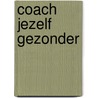 Coach jezelf gezonder door Mieke Daenen